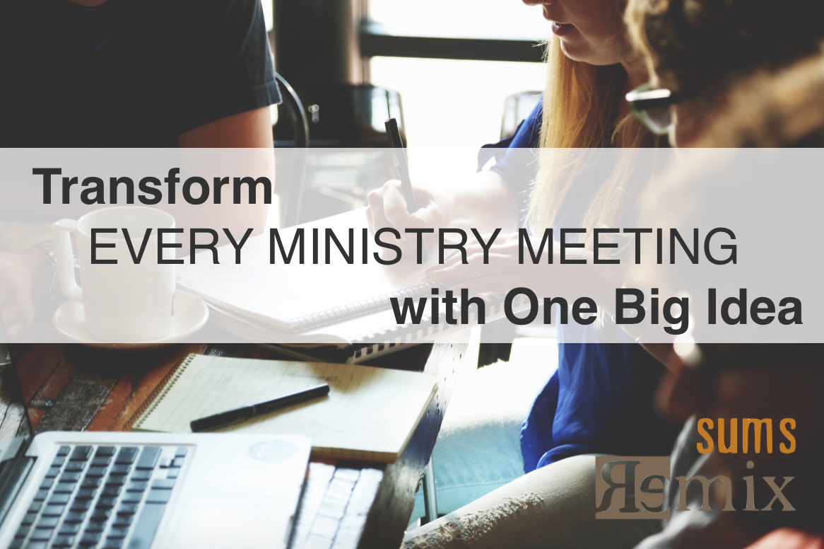 Transform Every Ministry Meeting with One Big Idea (#SUMS Edition 1.8 ...